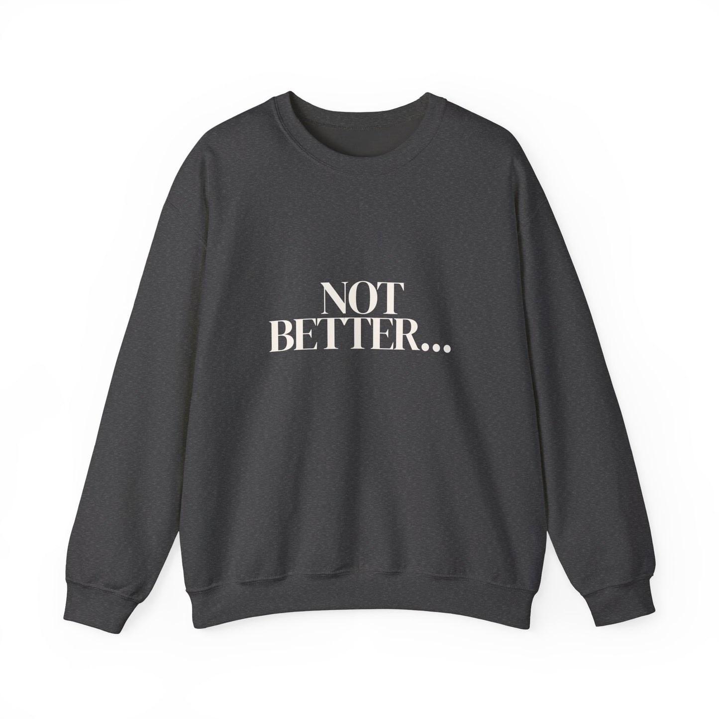Not Better... Just Different Crewneck Sweatshirt