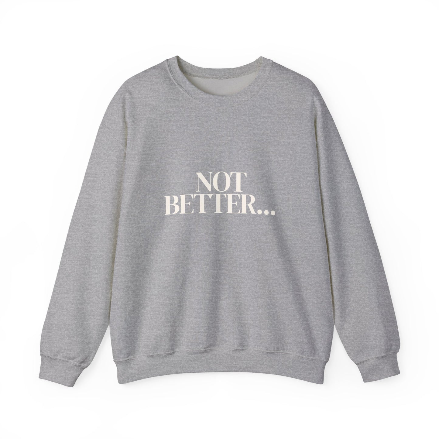 Not Better... Just Different Crewneck Sweatshirt