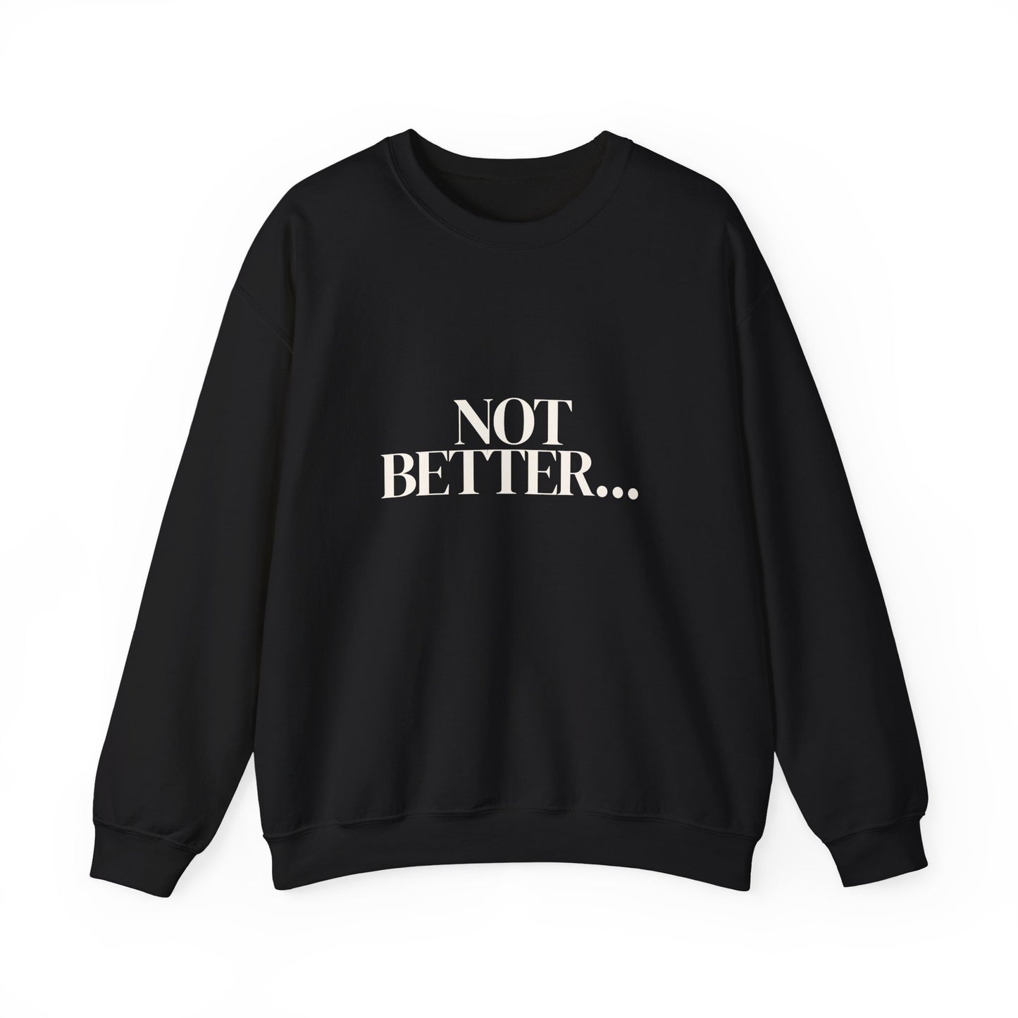 Not Better... Just Different Crewneck Sweatshirt