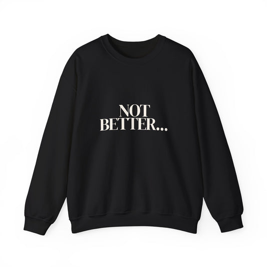 Not Better... Just Different Crewneck Sweatshirt