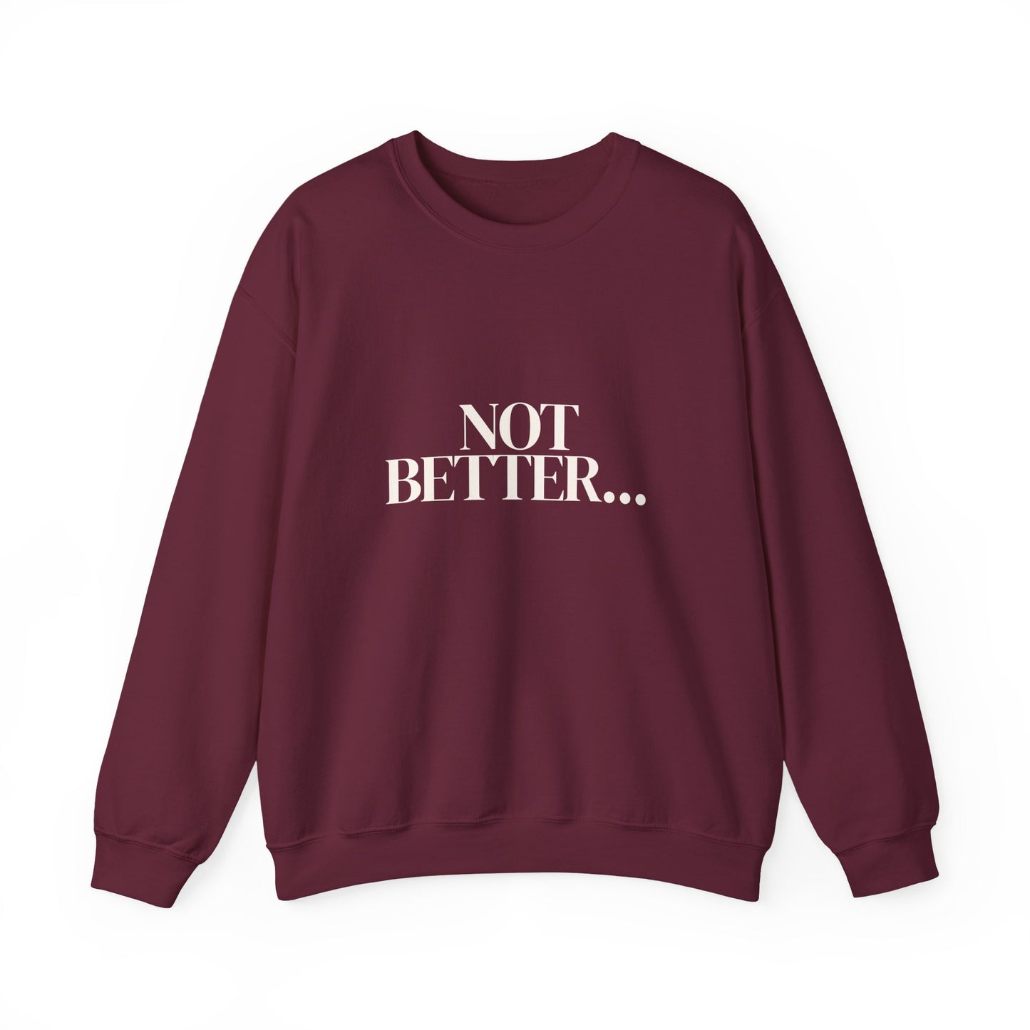 Not Better... Just Different Crewneck Sweatshirt