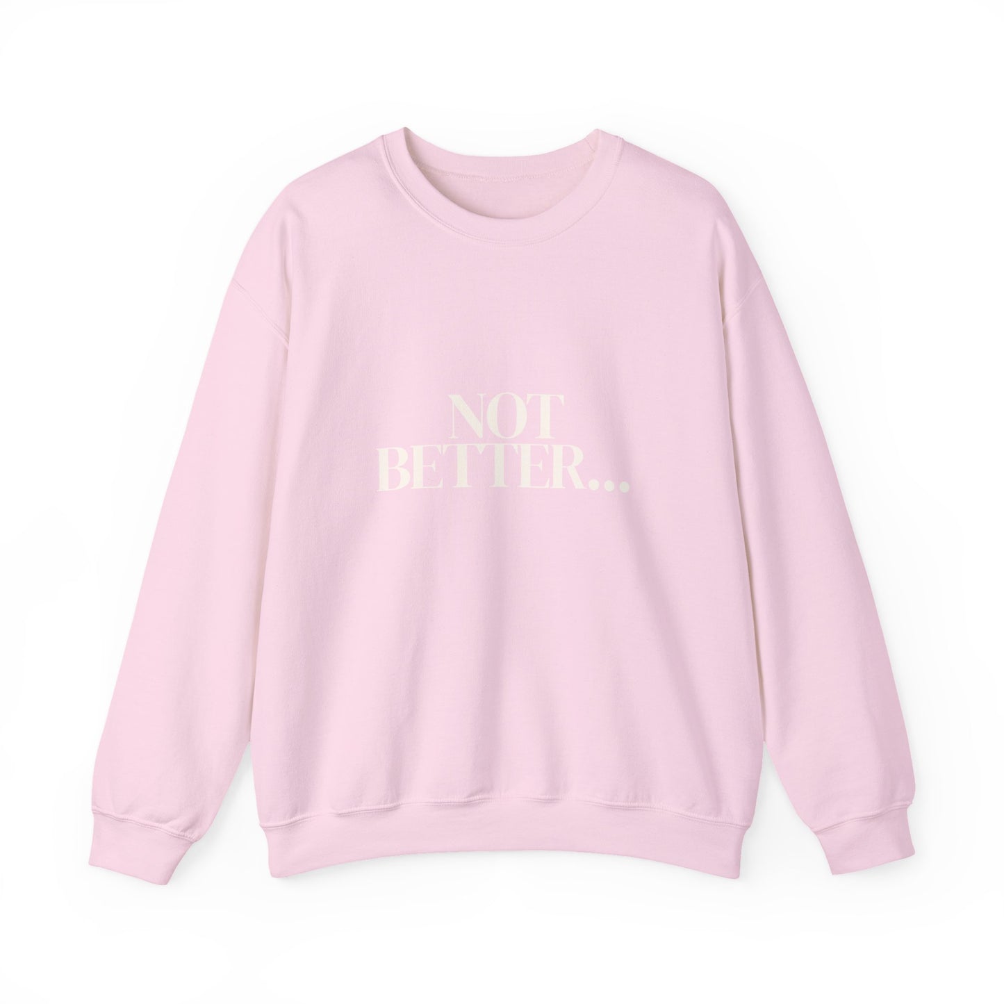 Not Better... Just Different Crewneck Sweatshirt